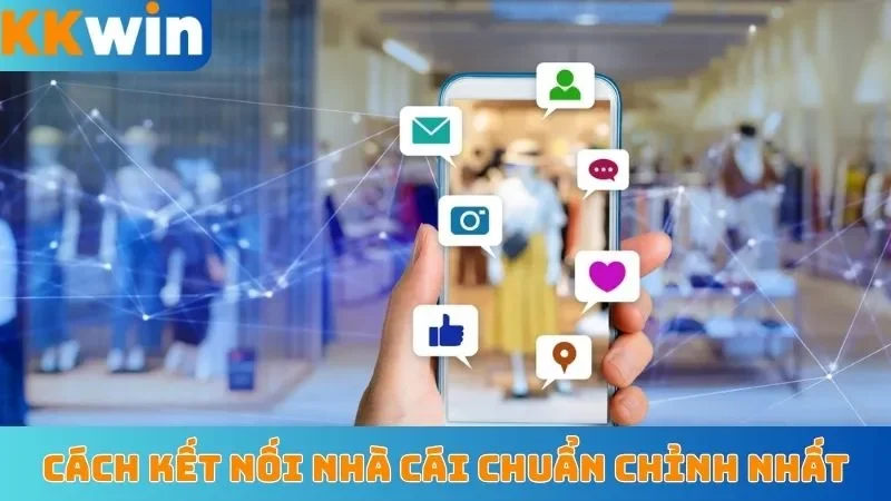 Cách kết nối nhà cái chuẩn chỉnh nhất