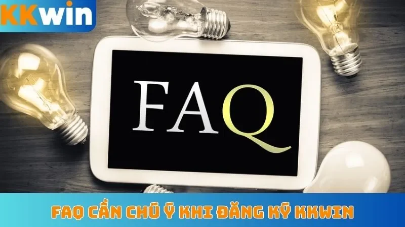 FAQ cần chú ý khi đăng ký KKWin