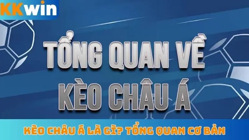Kèo châu Á là gì? Tổng quan cơ bản